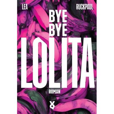Bye Bye Lolita, Gebundene Ausgabe von Lea Ruckpaul,Voland & Quist, Verlag Voland & Quist, 978-3-86391-422-6