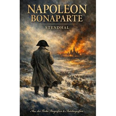 Biografien & Autobiografien / Napoleon Bonaparte, Taschenbuch von Stendhal Stendhal, Epubli, 978-3-565-16487-5