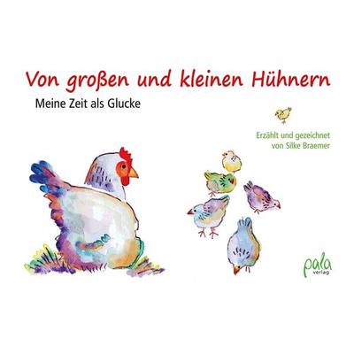Von großen und kleinen Hühnern, Gebundene Ausgabe von Silke Braemer, Pala, 978-3-89566-415-1