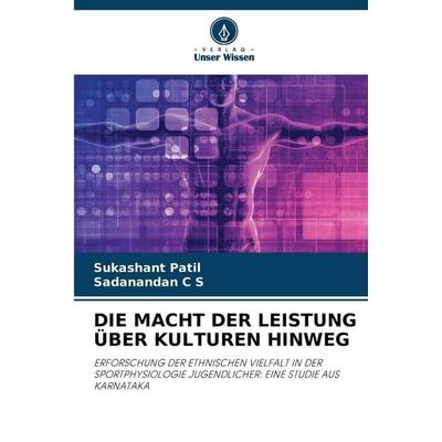 DIE MACHT DER LEISTUNG ÜBER KULTUREN HINWEG, Taschenbuch von Sukashant Patil,Sadanandan C. S., Verlag Unser Wissen, 978-620-8-49098-0