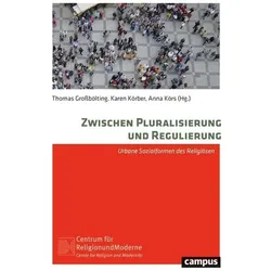 Zwischen Pluralisierung und Regulierung, Fachbücher von Andreas Zick, David Rüschenschmidt, Hansjörg Dilger, Peter Beyer, Alexandra Klei, Tobias Meier, Sebastian Kurtenbach, Alexander-Kenneth Nagel, Bärbel Beinhauer-Köhler, Karsten Lehmann, Mehmet T. Kalender, Karen Körber, Omar Kasmani, Anna Körs, Gerrit Weitzel, Sarah Jadwiga Jahn, Marian Burchardt, Thomas Grossbölting, Linda Schumilas, Dominik Mattes, Mareike Ritter, Kim de Wildt, Arndt Emmerich