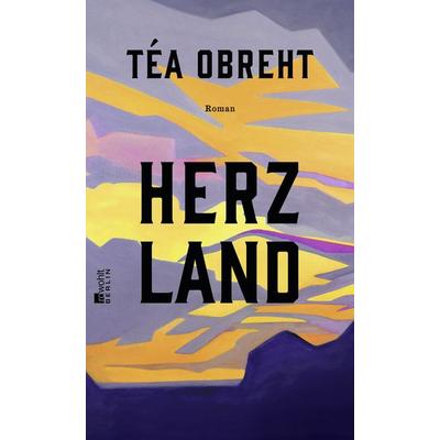 Herzland, Gebundene Ausgabe von Téa Obreht, Rowohlt Berlin