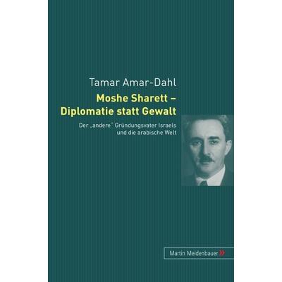 Moshe Sharett – Diplomatie statt Gewalt, Taschenbuch von Tamar Amar-Dahl, Peter Lang GmbH, Internationaler Verlag der Wissenschaften,