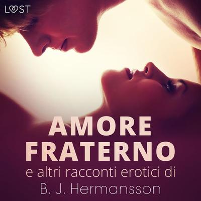 Amore fraterno e altri racconti erotici di B.J. Hermansson - B. J. Hermansson, Audio, 9788728429808