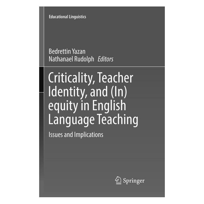 Springer Criticality, Teacher Identity, and (In)equity in English Language Teaching (Englisch, Softcover, Bedrettin Yazan, Nathanael Rudolph) (56058432)