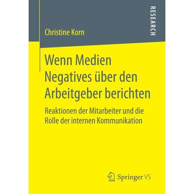 Wenn Medien Negatives über den Arbeitgeber berichten, Taschenbuch von Christine Korn, Springer Fachmedien Wiesbaden GmbH, 978-3-658-19080-4