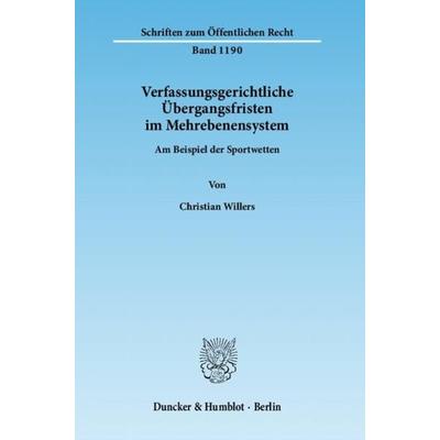 Verfassungsgerichtliche Übergangsfristen im Mehrebenensystem., Taschenbuch von Christian Willers, Duncker & Humblot, 978-3-428-13604-9