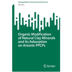 Organic Modification of Natural Clay Minerals and Its Adsorption on Anionic PPCPs, Fachbücher von Ken Sun