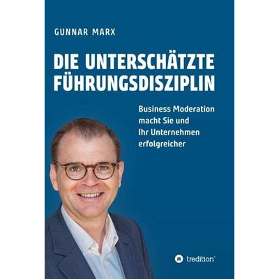 Die unterschätzte Führungsdisziplin, Gebundene Ausgabe von Gunnar Marx, Tredition, 978-3-347-28306-0