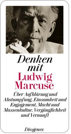 Ludwig Marcuse - Denken mit Ludwig Marcuse: Über Aufklärung und Abstumpfung, Einsamkeit und Engagement, Macht und Massenkultur, Vergänglichkeit und Vernunft - Preis vom 07.10.2026 11:45:10 h