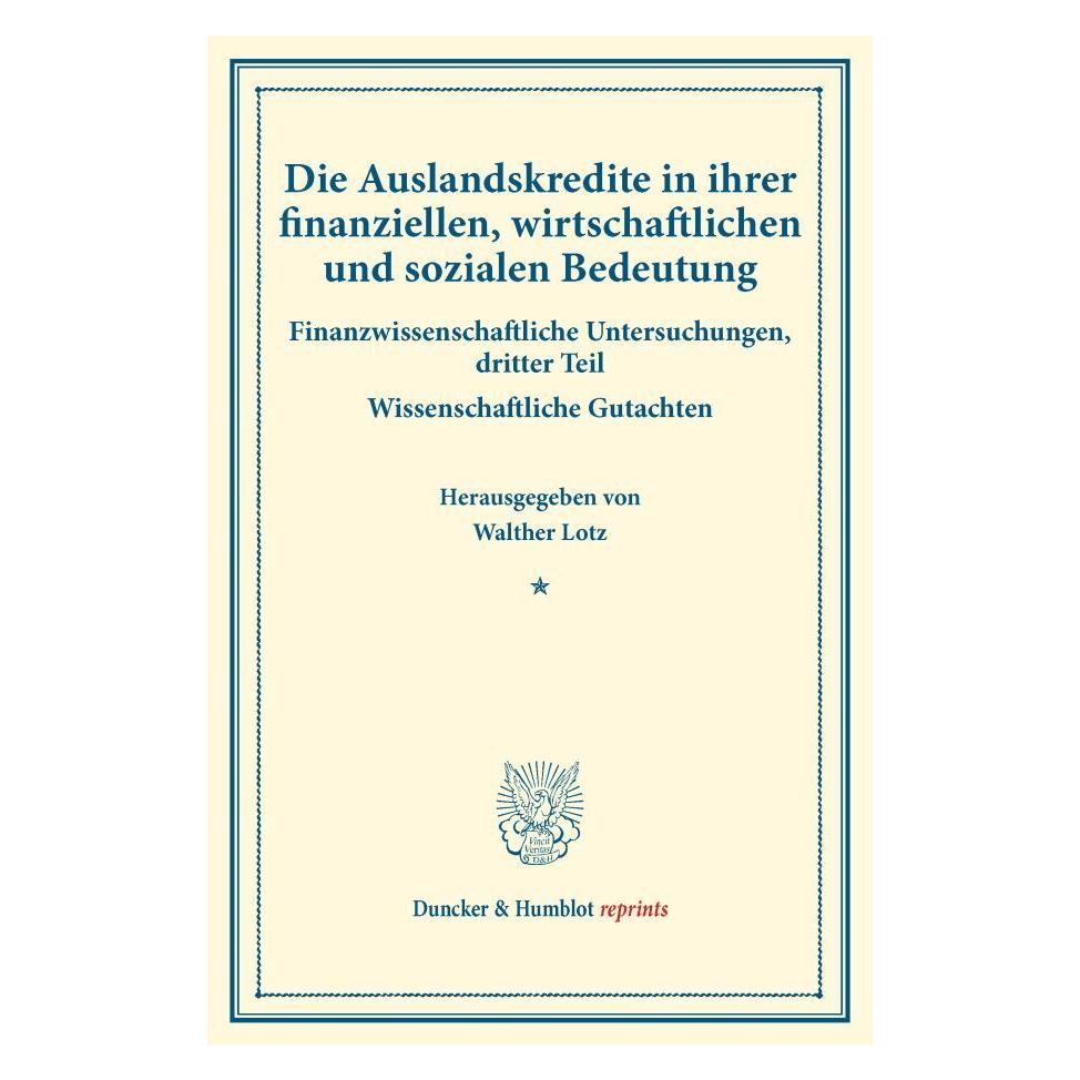 Duncker & Humblot Die Auslandskredite in ihrer finanziellen, wirtschaftlichen und sozialen Bedeutung. (Deutsch, Softcover, Walther Lotz) (55828443)