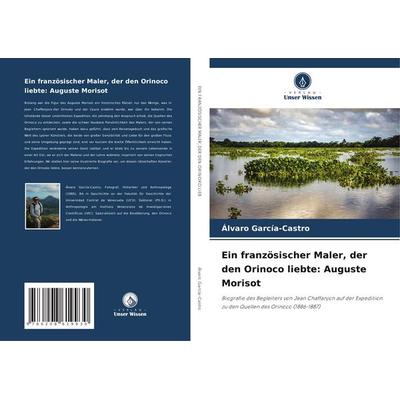 Ein französischer Maler, der den Orinoco liebte: Auguste Morisot, Taschenbuch von Alvaro García-Castro, Verlag Unser Wissen, 978-620-8-61993-0