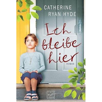 Ich bleibe hier, Taschenbuch von Catherine Ryan Hyde, Tinte & Feder
