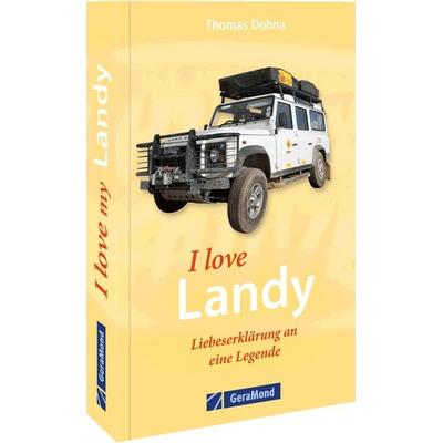 I love my Landy – Liebeserklärung an eine Legende, Taschenbuch von Dohna & Dombert GmbH Agentur Tat, Geramond, 978-3-96453-311-1