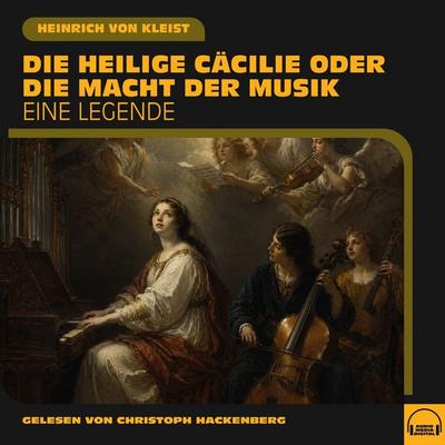 Die heilige Cäcilie oder die Macht der Musik - Heinrich Kleist, Audio, 9783711961464