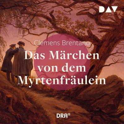 Das Märchen von dem Myrtenfräulein - Clemens Brentano, Audio, 9783742424013