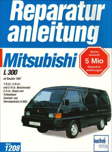 Mitsubishi L 300: ab Baujahr 1987: 1.6-Ltr., 2.0-Ltr. und 2.4-Ltr. Benzinmotor. 2.5-Ltr. Diesel und Turbodiesel. Zweirad- und Vierradantrieb (4WD) (Reparaturanleitungen) - Preis vom 09.10.2026 07:28:09 h
