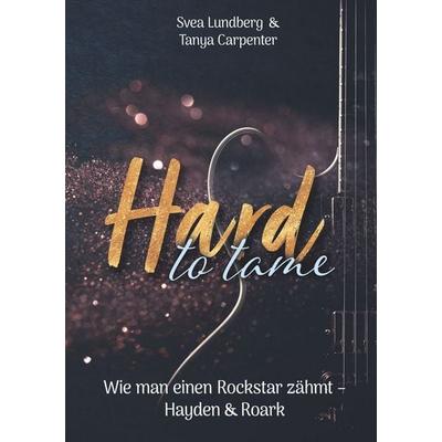 Hard to tame - Wie man einen Rockstar zähmt, Taschenbuch von Svea Lundberg,Tanya Carpenter, Tolino Media, 978-3-7592-3944-0
