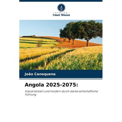 Angola 2025-2075:, Taschenbuch von João Canoquena, Verlag Unser Wissen, 978-620-6-99812-9