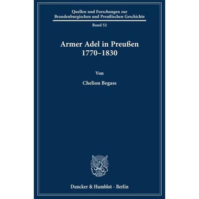 Armer Adel in Preußen 1770–1830., Gebundene Ausgabe von Chelion Begass, Duncker & Humblot, 978-3-428-15652-8