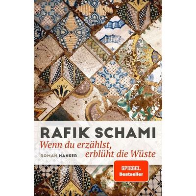Wenn du erzählst, erblüht die Wüste, Gebundene Ausgabe von Rafik Schami, Carl Hanser
