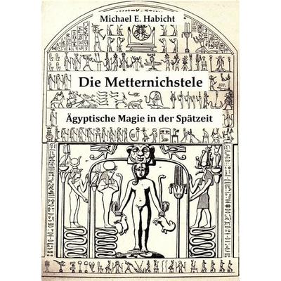 Die Metternichstele. Ägyptische Magie in der Spätzeit, Taschenbuch von Michael E. Habicht, Epubli, 978-3-7575-6502-2