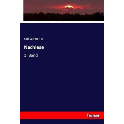 Nachlese, Taschenbuch von Karl Holtei, Hansebooks, 978-3-7446-4185-2