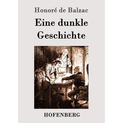 Eine dunkle Geschichte, Taschenbuch von Honore de Balzac, Hofenberg, 978-3-86199-359-9