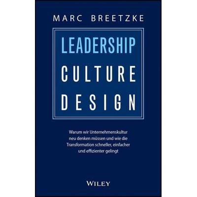 LEADERSHIP CULTURE DESIGN, Gebundene Ausgabe von Marc Breetzke, Wiley-VCH, 978-3-527-51256-0