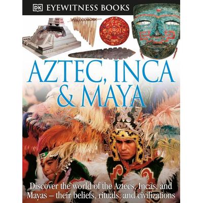DK Eyewitness Books: Aztec, Inca & Maya, Taschenbuch von DK, Random House N.Y., 978-0-7566-7320-8