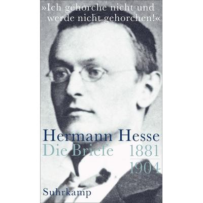 »Ich gehorche nicht und werde nicht gehorchen!«, Gebundene Ausgabe von Hermann Hesse, Suhrkamp, 978-3-518-42309-7