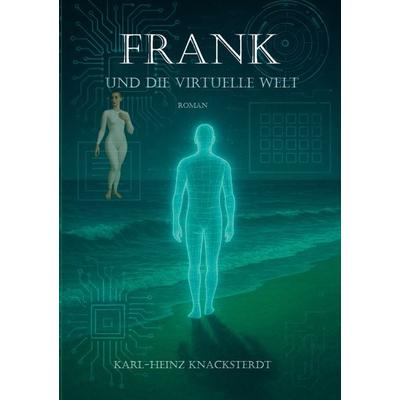 Frank und die virtuelle Welt, Taschenbuch von Karl-Heinz Knacksterdt, BoD – Books on Demand, 978-3-695-11837-3