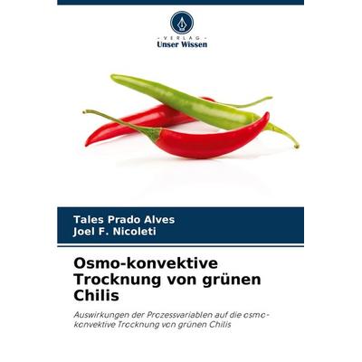 Osmo-konvektive Trocknung von grünen Chilis, Taschenbuch von Tales Prado Alves,Joel F. Nicoleti, Verlag Unser Wissen, 978-620-8-73616-3
