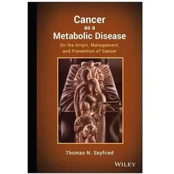 Cancer as a Metabolic Disease, Fachbücher von Thomas Seyfried