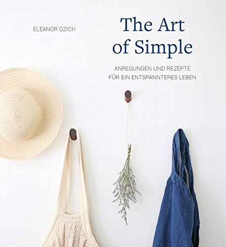 Eleanor Ozich - The Art of Simple: Anregungen und Rezepte für ein entspannteres Leben - Preis vom 09.10.2026 07:28:09 h