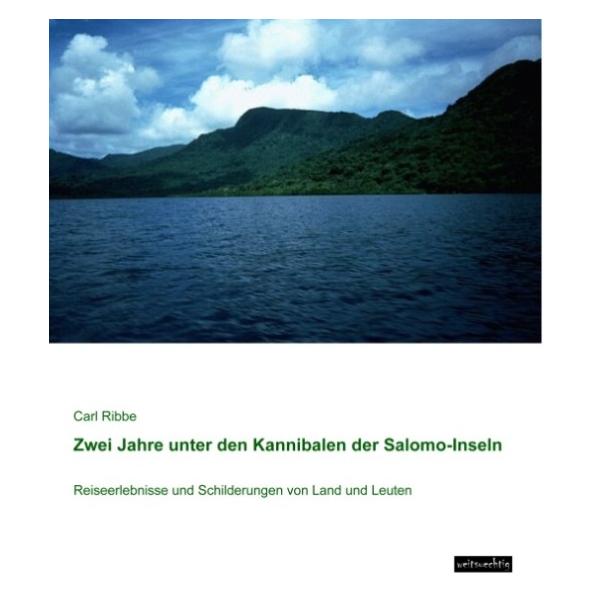 weitsuechtig Zwei Jahre unter den Kannibalen der Salomo-Inseln (Deutsch, Softcover, Carl Ribbe) (55603695)