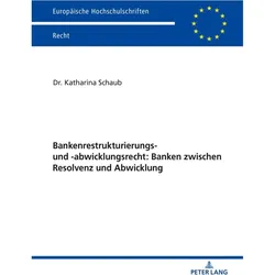 Bankenrestrukturierungs- und -abwicklungsrecht: Banken zwischen Resolvenz und Abwicklung, Fachbücher von Katharina Schaub