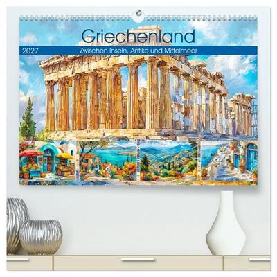 Griechenland. Zwischen Inseln, Antike und Mittelmeer (hochwertiger Premium Wandkalender 2027 DIN A2 quer), Kunstdruck in Hochglanz