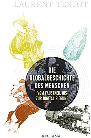 Laurent Testot - Die Globalgeschichte des Menschen: Vom Faustkeil bis zur Digitalisierung - Preis vom 12.10.2026 11:37:12 h