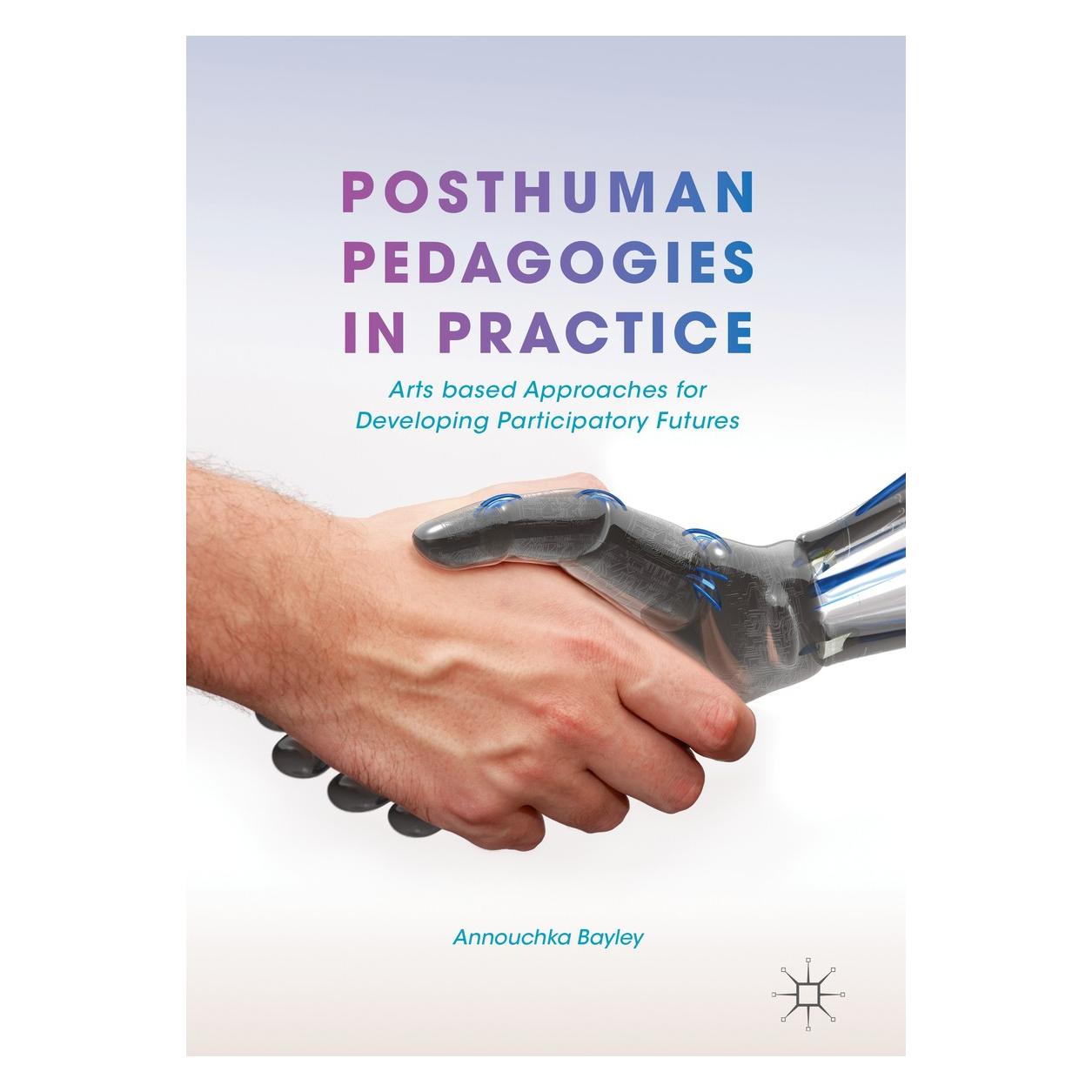 Springer Posthuman Pedagogies in Practice (Englisch, Hardcover, Annouchka Bayley) (9783319709772)