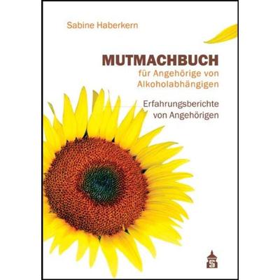 Mutmachbuch für Angehörige von Alkoholabhängigen, Taschenbuch von Sabine Haberkern, Schneider Hohengehren, 978-3-9864904-0-9
