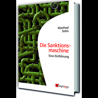 Die Sanktionsmaschine, Taschenbuch von Manfred Sohn, Mangroven Verlag, 978-3-946946-43-4