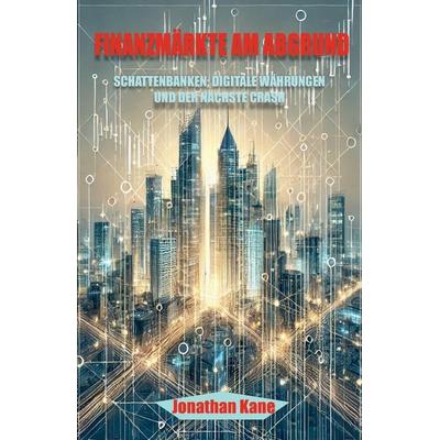Finanzmärkte am Abgrund, Taschenbuch von Jonathan Kane, Independently Published