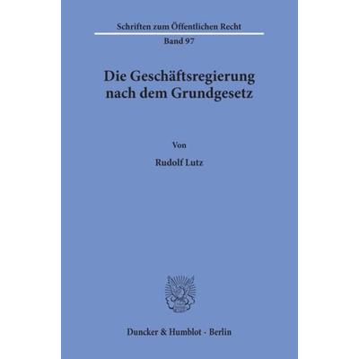 Die Geschäftsregierung nach dem Grundgesetz., Taschenbuch von Rudolf Lutz, Duncker & Humblot, 978-3-428-02048-5