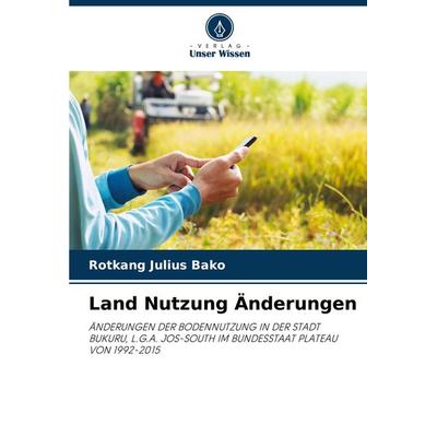 Land Nutzung Änderungen, Taschenbuch von Rotkang Julius Bako, Verlag Unser Wissen, 978-620-8-32587-9