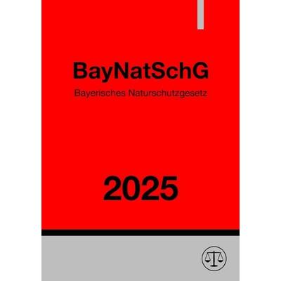 Bayerisches Naturschutzgesetz - BayNatSchG 2025, Taschenbuch von Ronny Studier, Epubli, 978-3-8187-1075-0