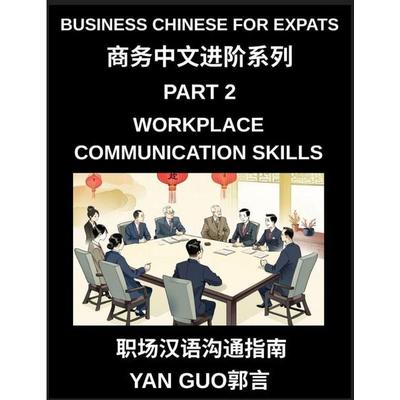 Business Chinese for Expats (Part 2)- Foundations for Expats, Complete Beginner Guide to Mandarin for Workplace Communication, Professional