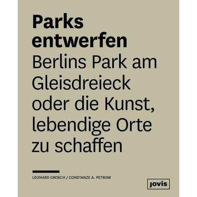 Parks entwerfen, Taschenbuch von Leonard Grosch,Constanze A. Petrow, Jovis Verlag, 978-3-86859-369-3