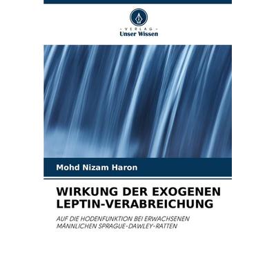 WIRKUNG DER EXOGENEN LEPTIN-VERABREICHUNG, Taschenbuch von Mohd Nizam Haron, Verlag Unser Wissen, 978-620-3-31652-0