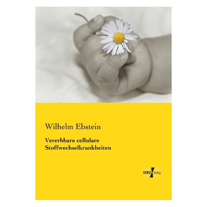Vero Vererbbare cellulare Stoffwechselkrankheiten (Deutsch, Softcover, Wilhelm Ebstein) (55558076)